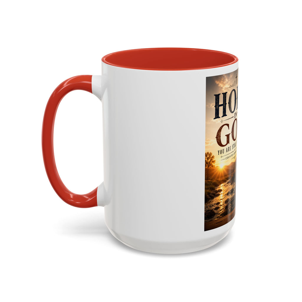 HOPE IN GOD YOU ARE STILL MY SONG - Brave Hearts Country Gospel  Mug (11/15 oz)