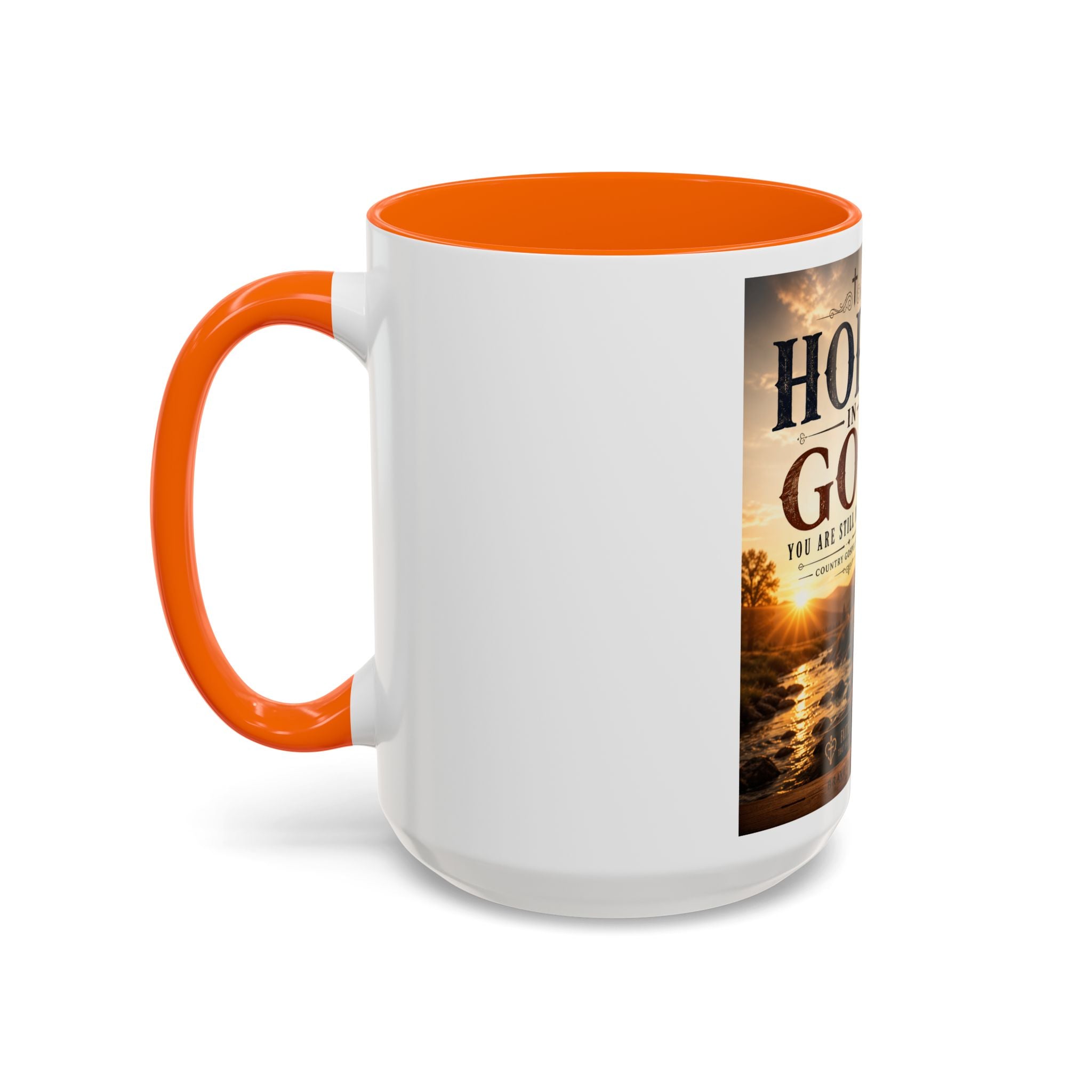 HOPE IN GOD YOU ARE STILL MY SONG - Brave Hearts Country Gospel  Mug (11/15 oz)