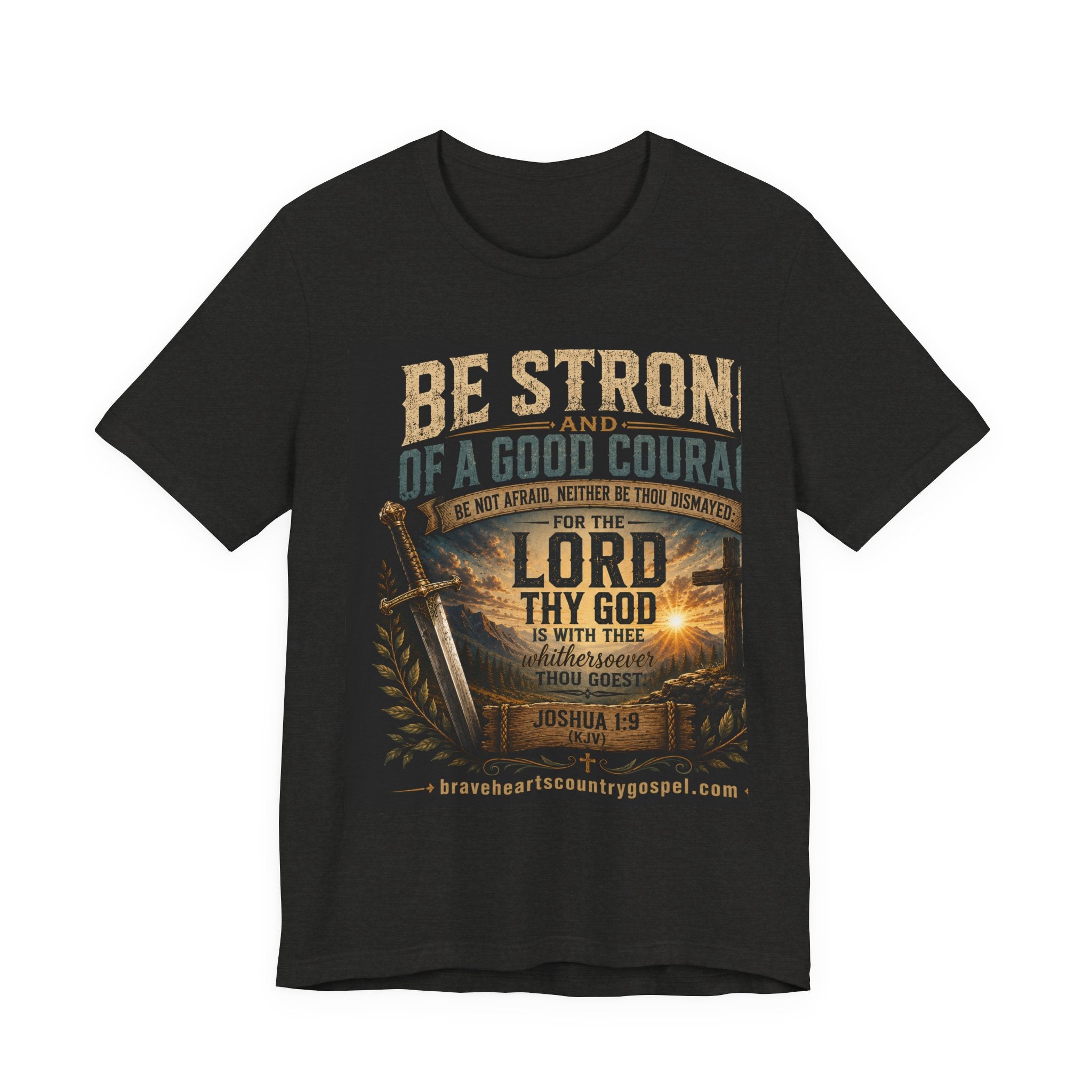 Be Strong and of a Good Courage — Brave Hearts Country Gospel T-Shirt