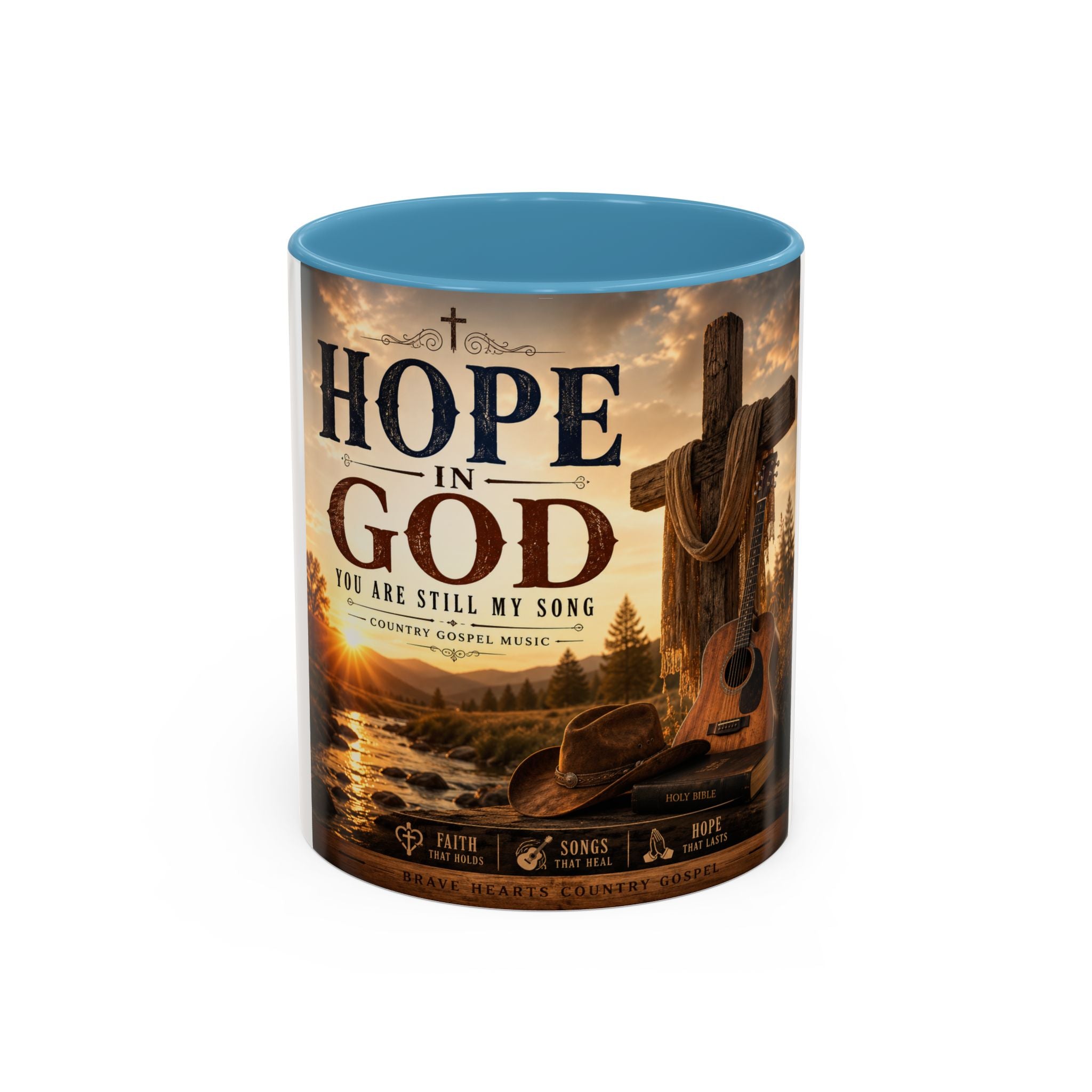 HOPE IN GOD YOU ARE STILL MY SONG - Brave Hearts Country Gospel  Mug (11/15 oz)