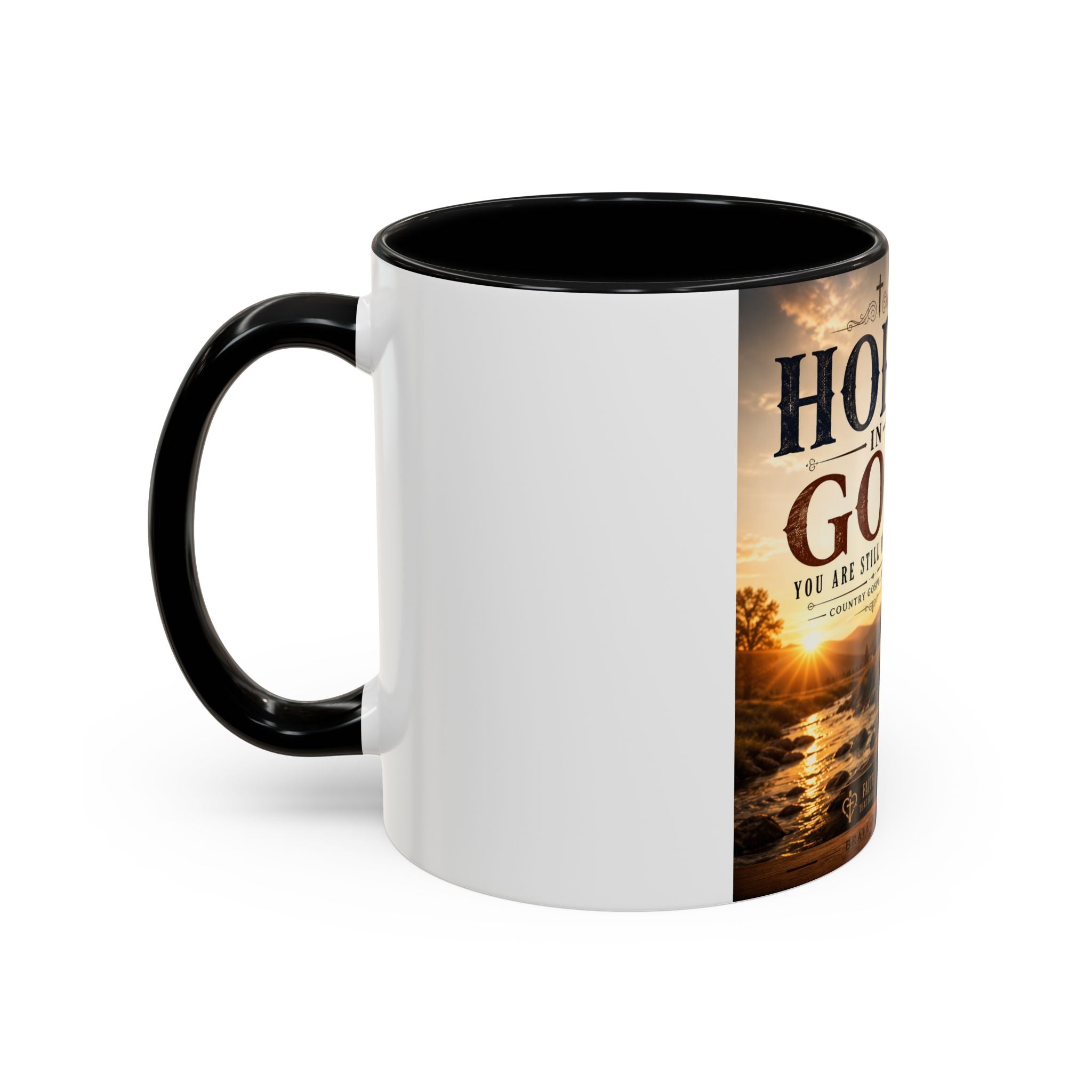 HOPE IN GOD YOU ARE STILL MY SONG - Brave Hearts Country Gospel  Mug (11/15 oz)