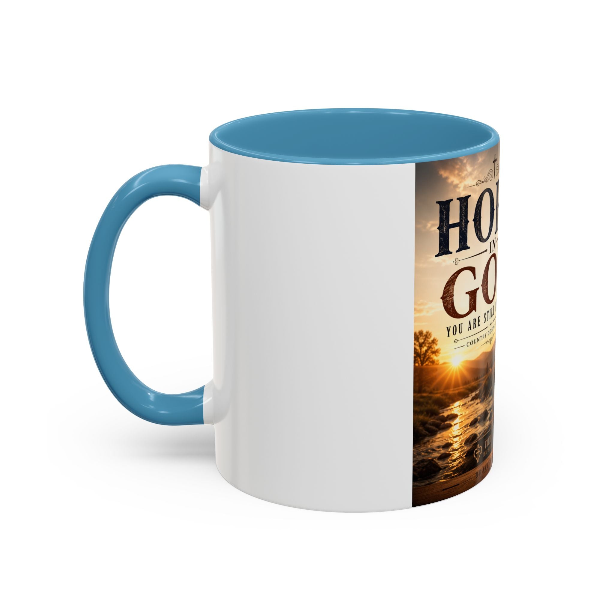 HOPE IN GOD YOU ARE STILL MY SONG - Brave Hearts Country Gospel  Mug (11/15 oz)