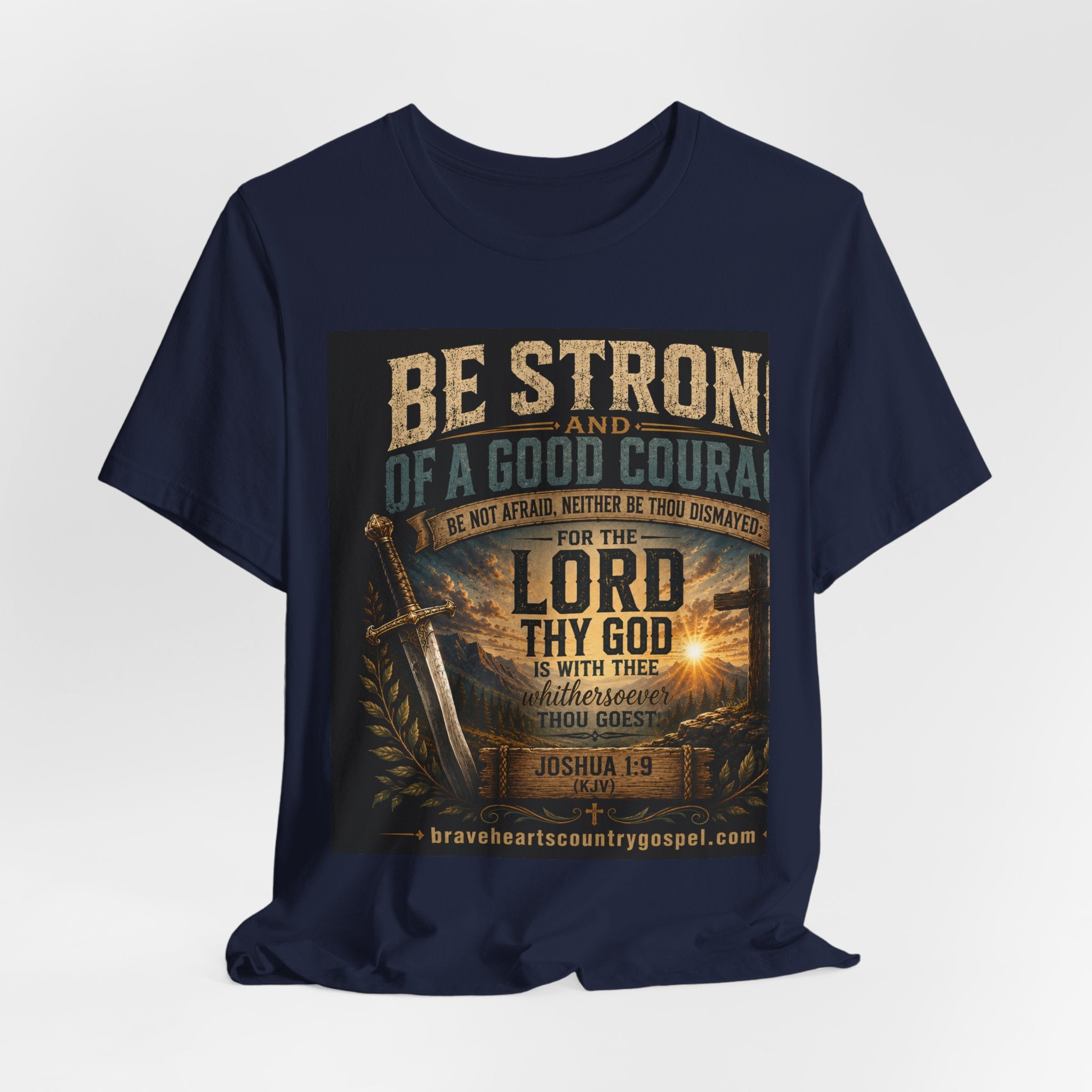 Be Strong and of a Good Courage — Brave Hearts Country Gospel T-Shirt