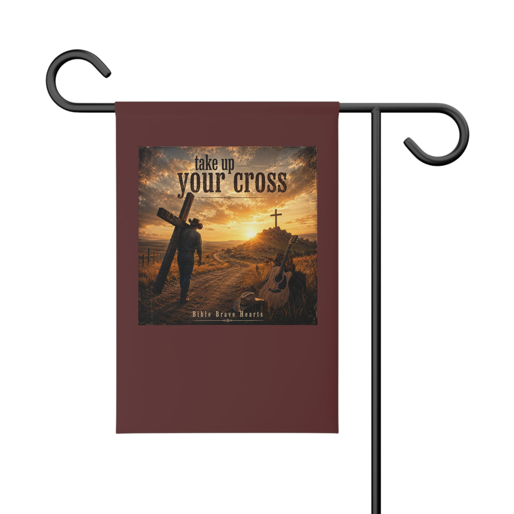 Take Up Your Cross — Brave Hearts Country Gospel Garden Flag