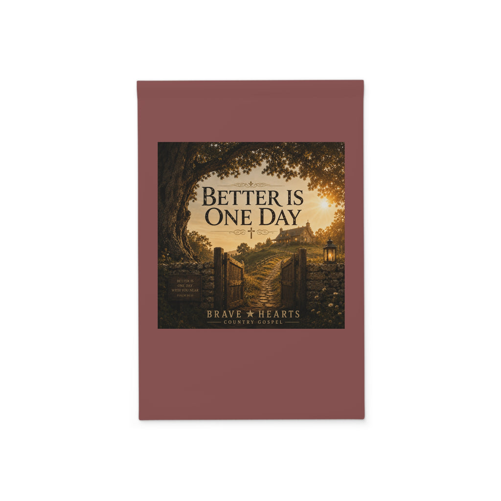 Better Is One Day - Brave Hearts Country Gospel Garden Banner