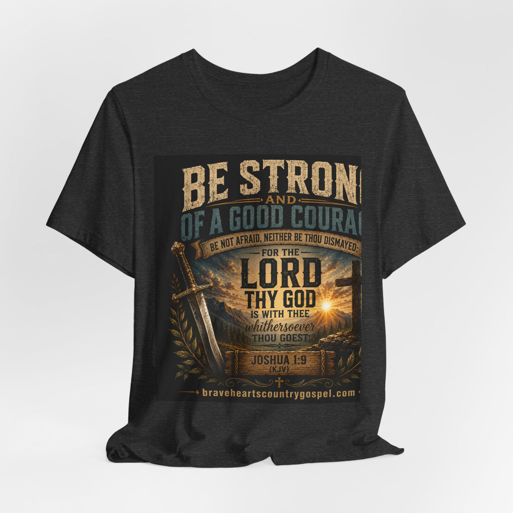 Be Strong and of a Good Courage — Brave Hearts Country Gospel T-Shirt