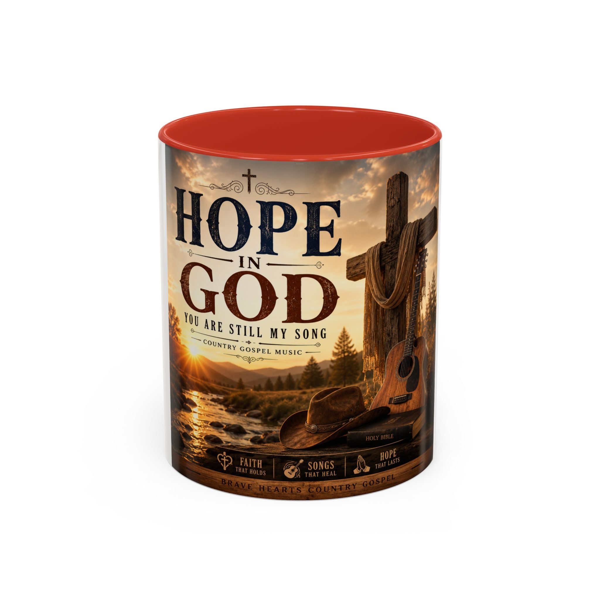HOPE IN GOD YOU ARE STILL MY SONG - Brave Hearts Country Gospel  Mug (11/15 oz)
