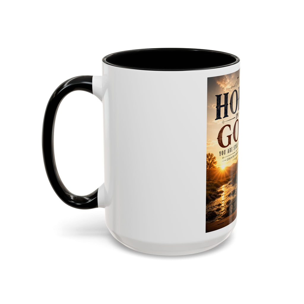 HOPE IN GOD YOU ARE STILL MY SONG - Brave Hearts Country Gospel  Mug (11/15 oz)