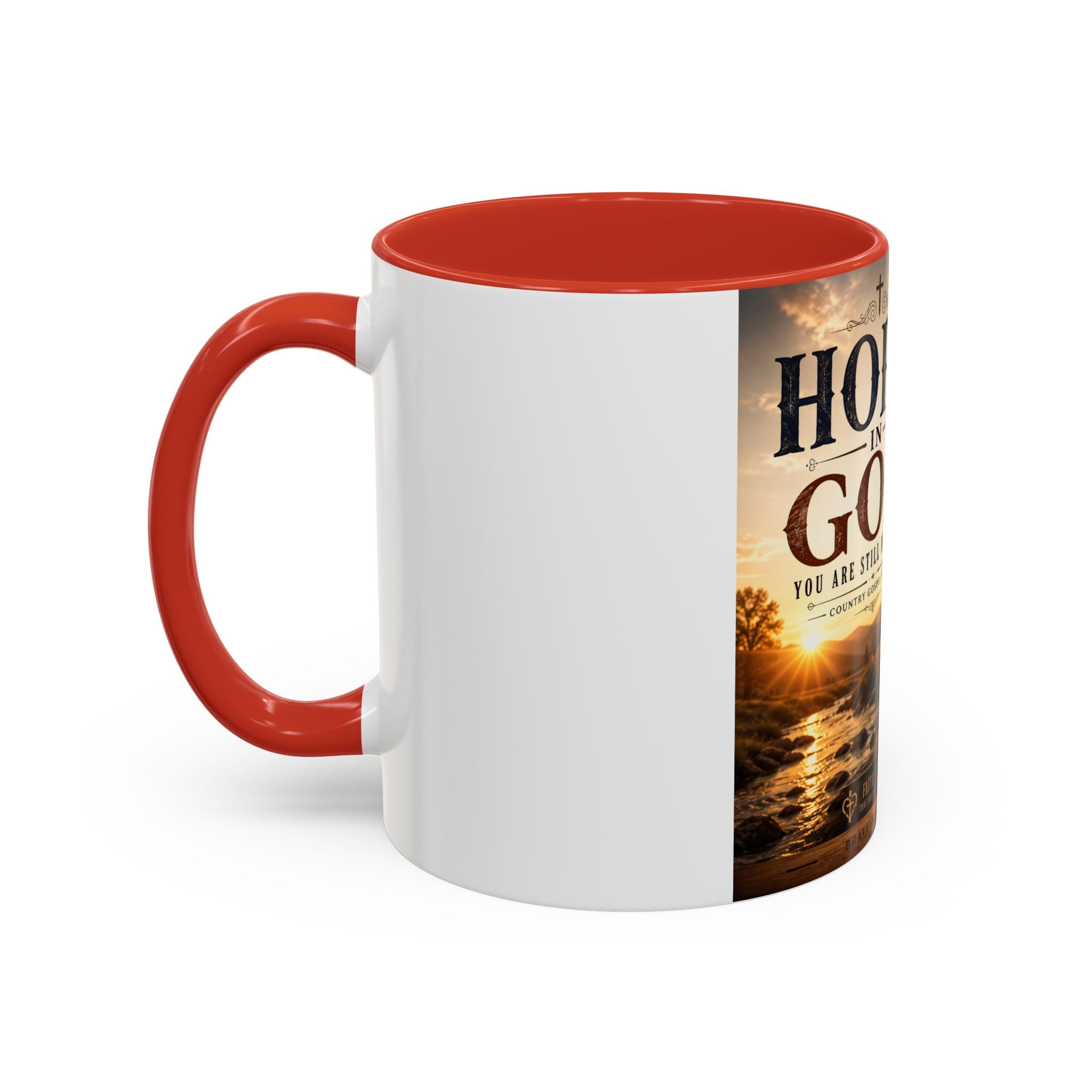 HOPE IN GOD YOU ARE STILL MY SONG - Brave Hearts Country Gospel  Mug (11/15 oz)