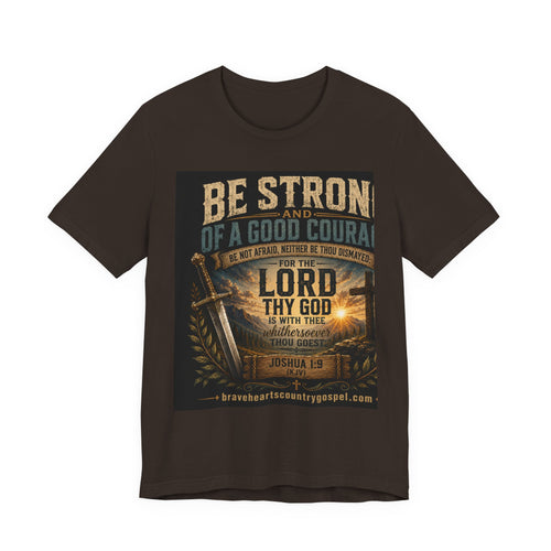 Be Strong and of a Good Courage — Brave Hearts Country Gospel T-Shirt
