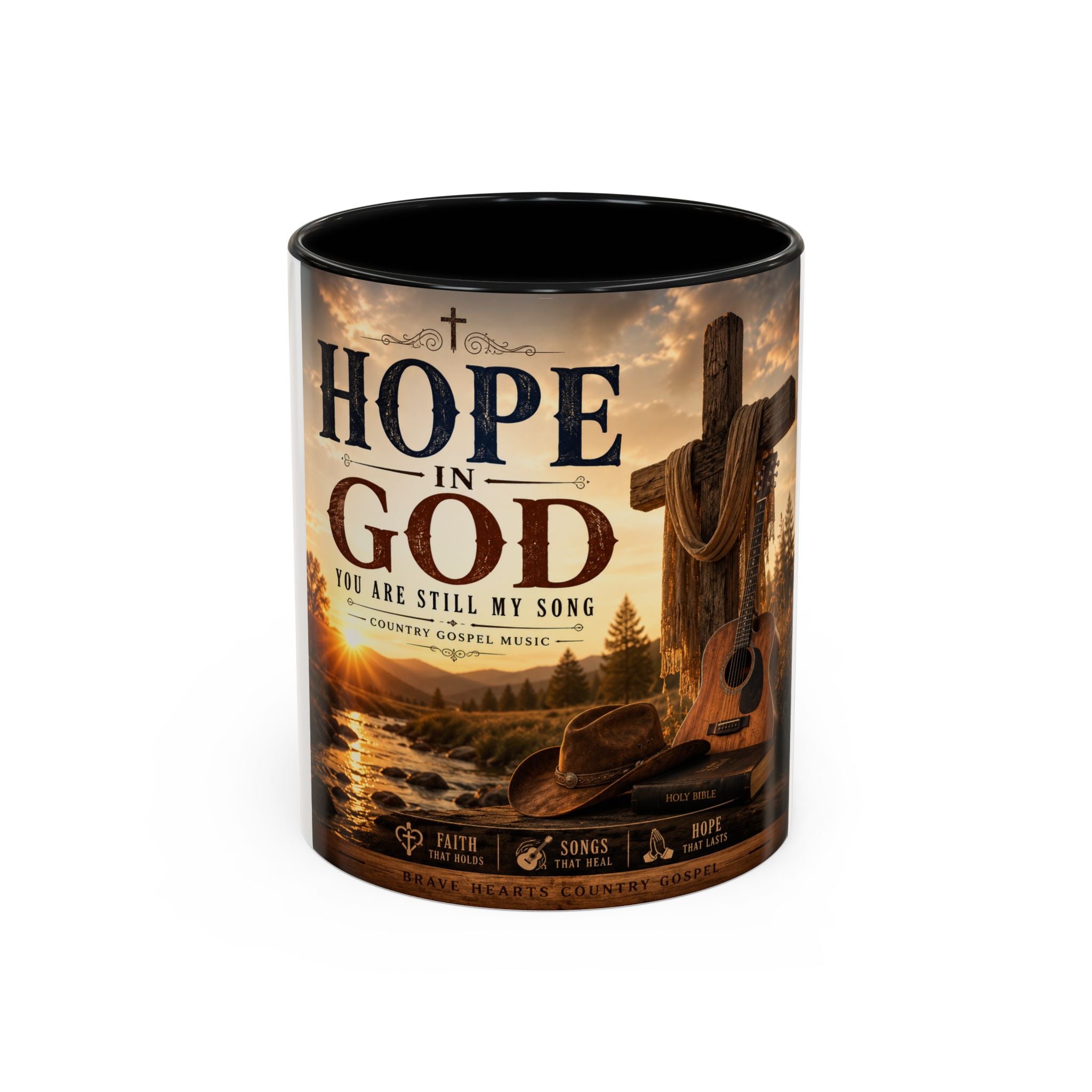 HOPE IN GOD YOU ARE STILL MY SONG - Brave Hearts Country Gospel  Mug (11/15 oz)