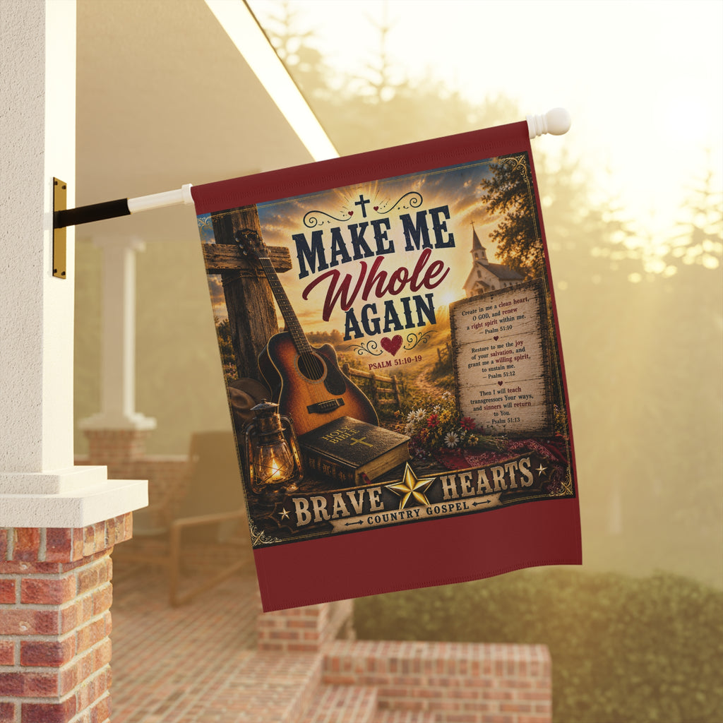 Make Me Whole Again — Brave Hearts Country Gospel Garden Flag