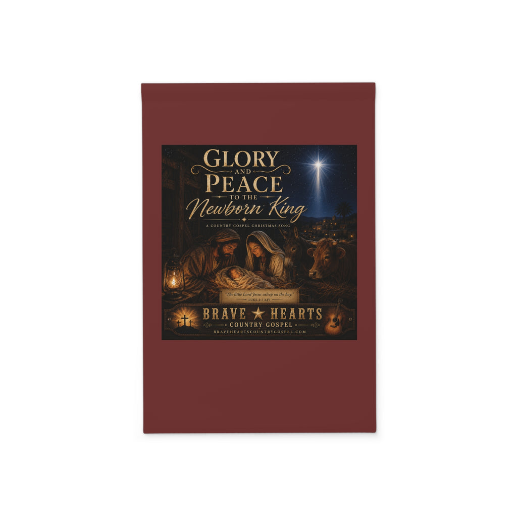 Glory and Peace to the Newborn King — Brave Hearts Country Gospel Garden Banner