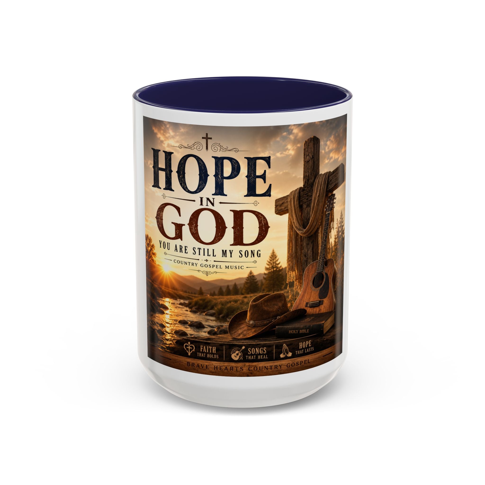 HOPE IN GOD YOU ARE STILL MY SONG - Brave Hearts Country Gospel  Mug (11/15 oz)