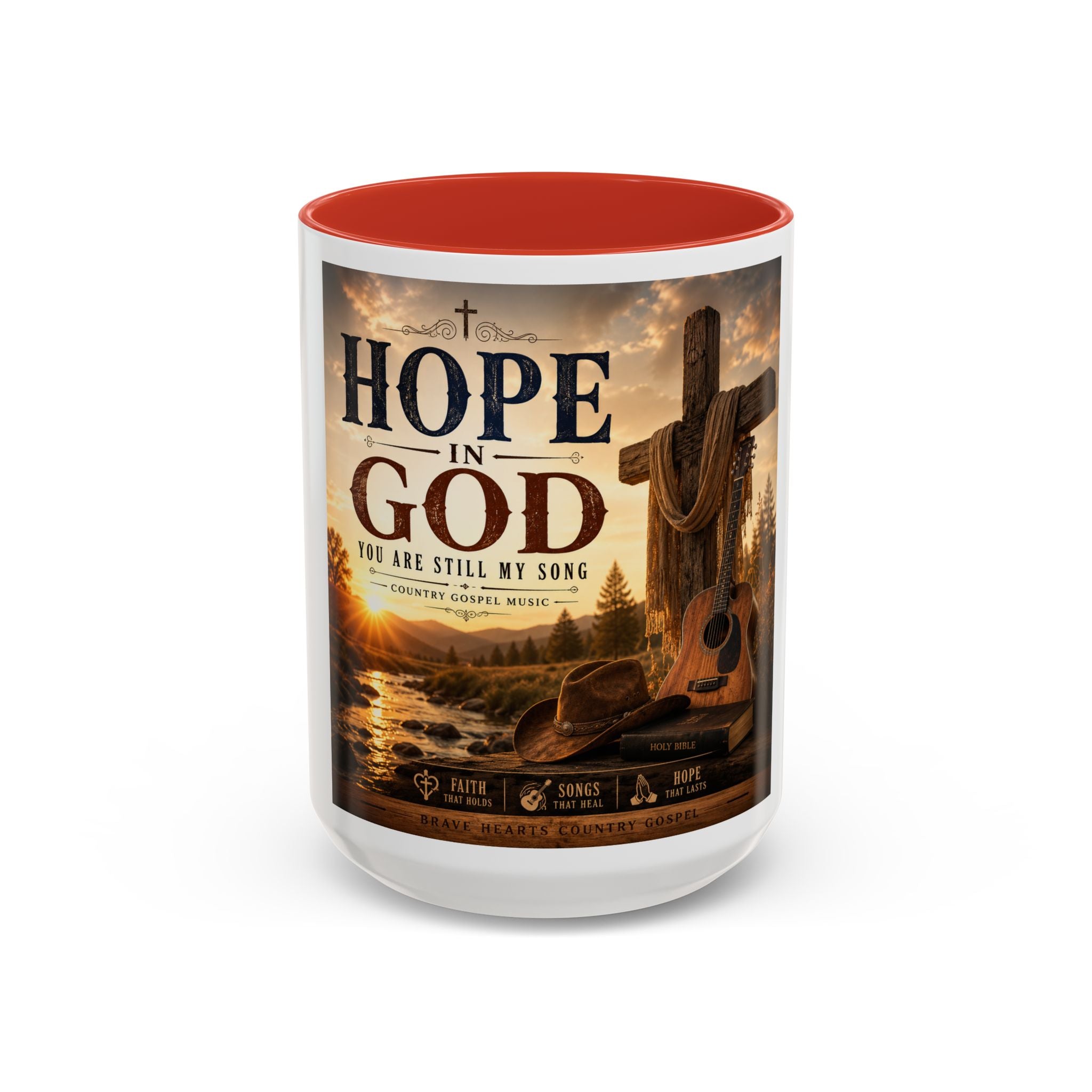 HOPE IN GOD YOU ARE STILL MY SONG - Brave Hearts Country Gospel  Mug (11/15 oz)