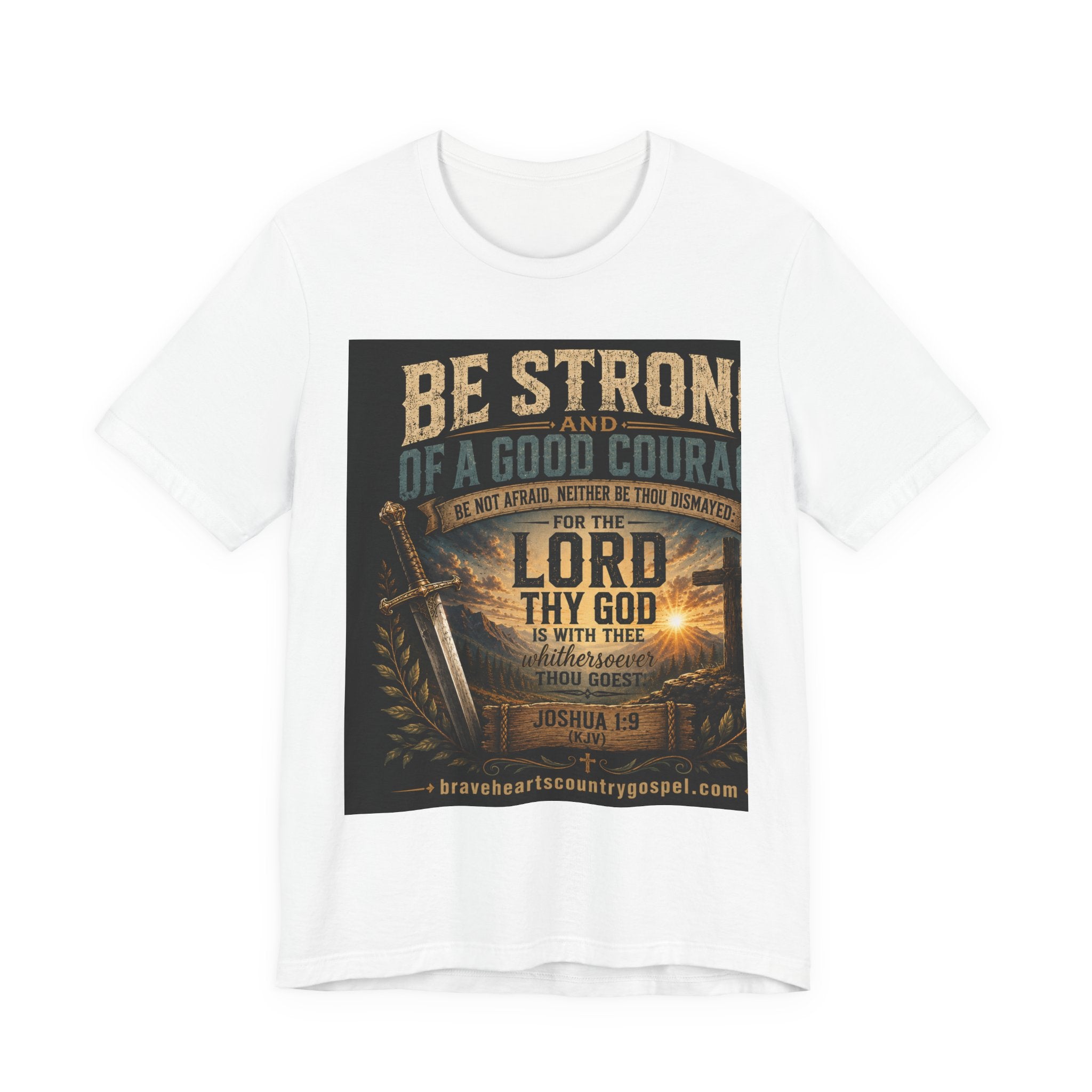 Be Strong and of a Good Courage — Brave Hearts Country Gospel T-Shirt
