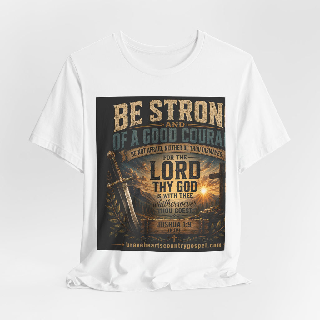 Be Strong and of a Good Courage — Brave Hearts Country Gospel T-Shirt