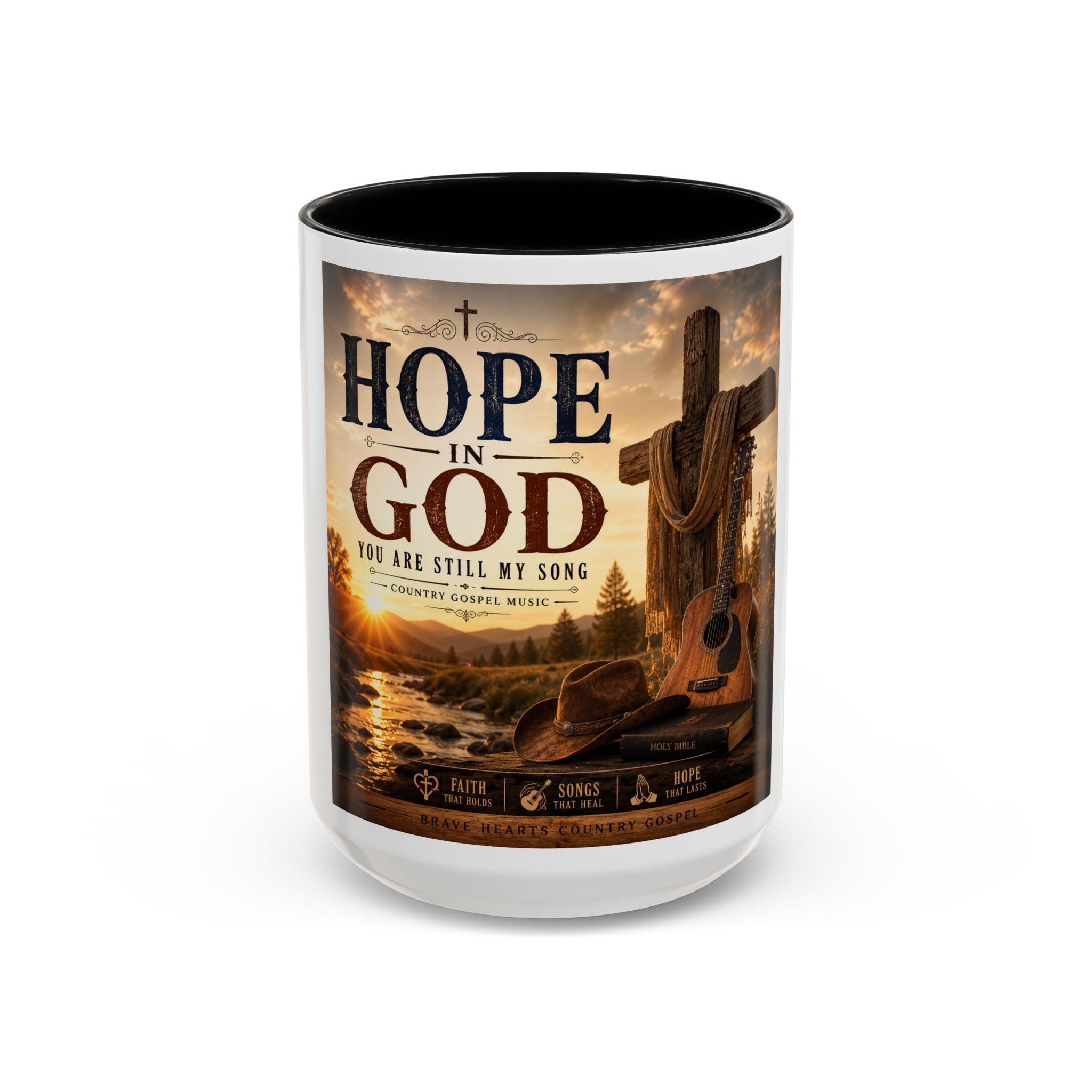 HOPE IN GOD YOU ARE STILL MY SONG - Brave Hearts Country Gospel  Mug (11/15 oz)