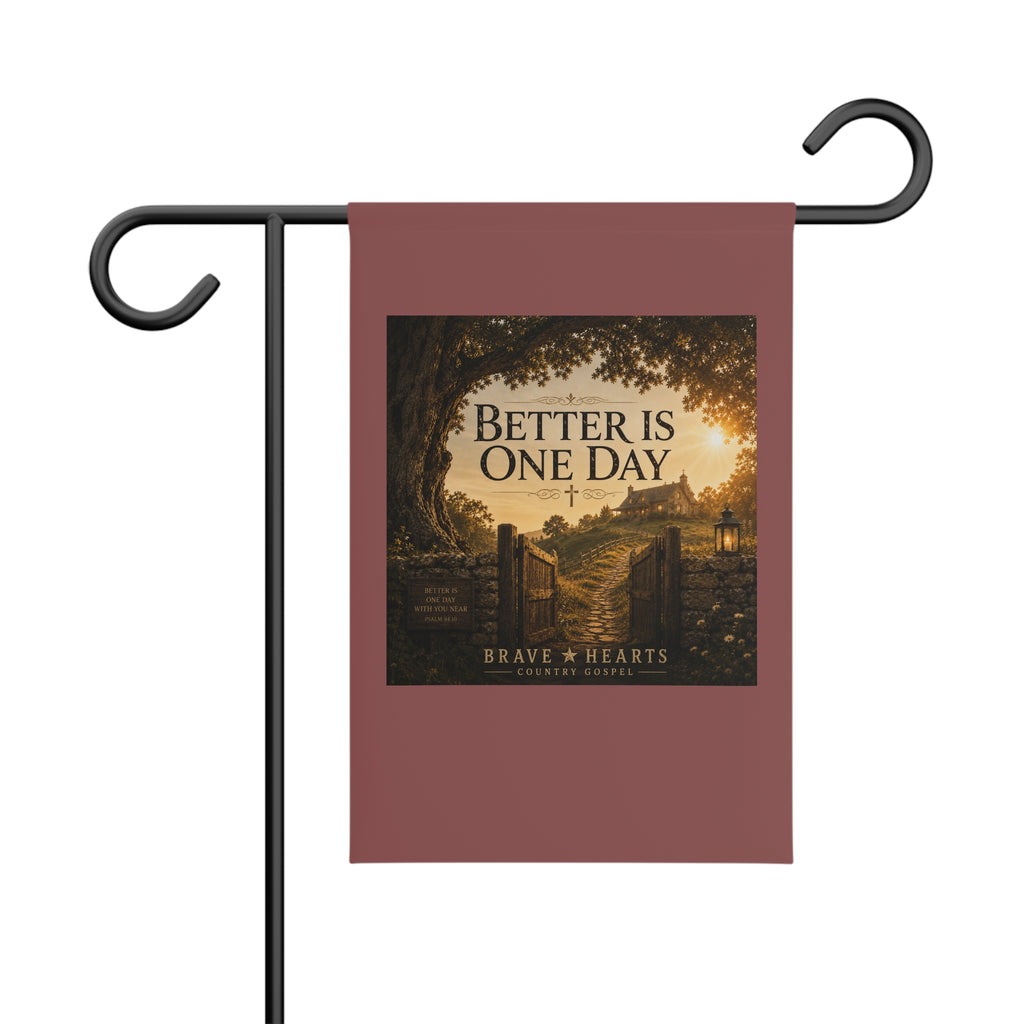 Better Is One Day - Brave Hearts Country Gospel Garden Banner