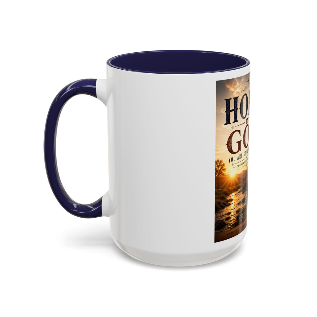 HOPE IN GOD YOU ARE STILL MY SONG - Brave Hearts Country Gospel  Mug (11/15 oz)