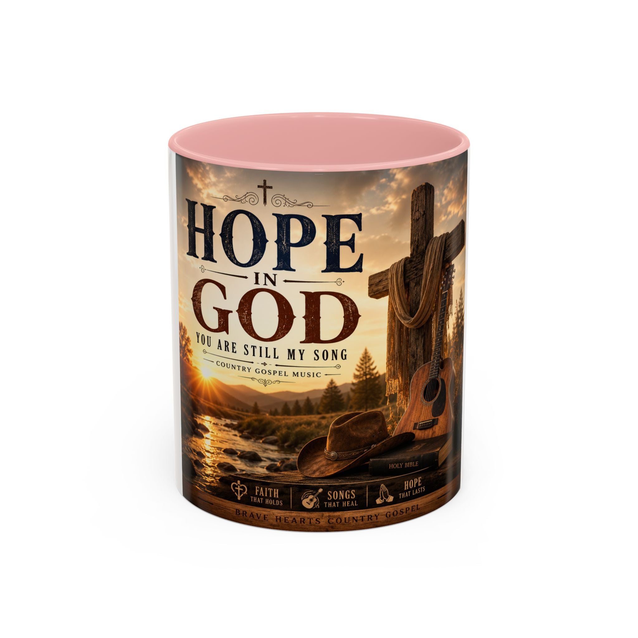 HOPE IN GOD YOU ARE STILL MY SONG - Brave Hearts Country Gospel  Mug (11/15 oz)
