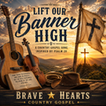 Lift Our Banner High — Brave Hearts Country Gospel
