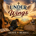 Under His Wings-braveheartscountrygospel