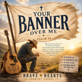 Your Banner Over Me - Brave Hearts Country Gospel | Gospel Country Music Download