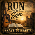 Run to the Son- Brave Hearts Country Gospel | Gospel Country Music Download