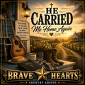 He Carried Me Home Again - Brave Hearts Country Gospel | Gospel Country Music Download