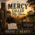 Mercy Called My Name - Brave Hearts  Country Gospel | Gospel Country Music Download