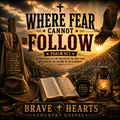 Where Fear Cannot Follow - Brave Country Gospel | Gospel Country Music Download