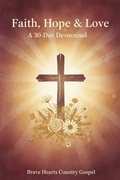 
Edited product
Faith, Hope and Love — 30 Day Devotional — Brave Hearts Country Gospel
