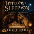 Little One Sleep On — Brave Hearts Country Gospel