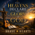 "The Heavens Declare the Glory of God — Brave Hearts Country Gospel original country gospel song cover art"